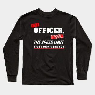 Yes Officer I Saw The Speed Limit - Car Enthusiast Gift Long Sleeve T-Shirt